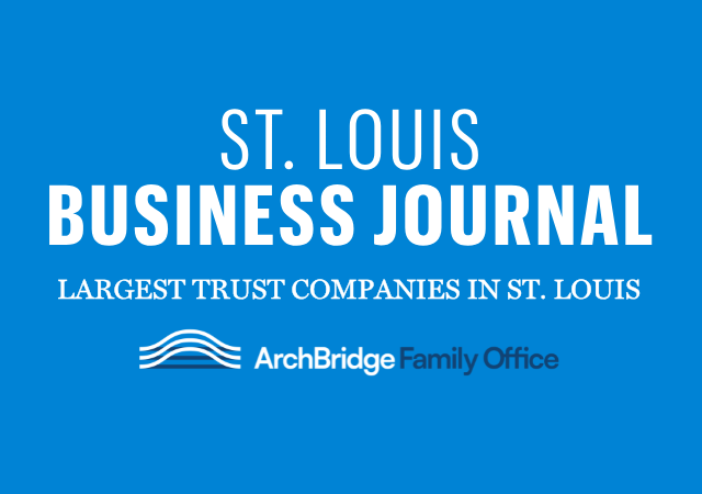 ArchBridge Family Office Named as One of the Largest Trust Companies in St. Louis